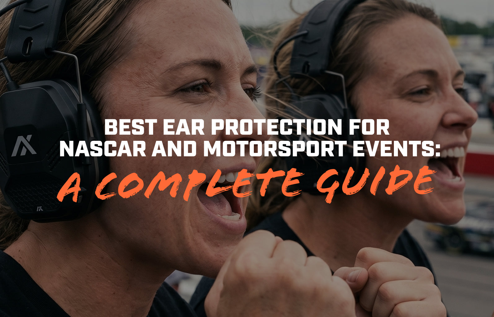 Best Ear Protection for NASCAR and Motorsport Events: A Complete Guide